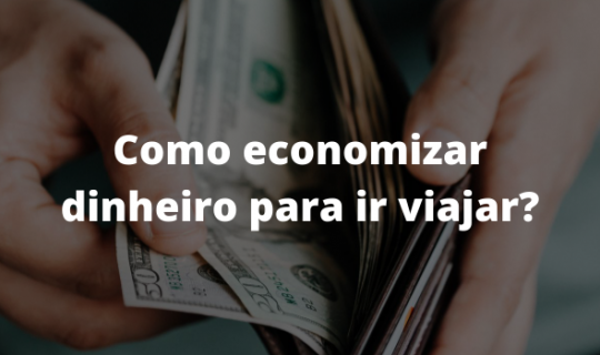 É possível economizar dinheiro para viajar pelo mundo?
